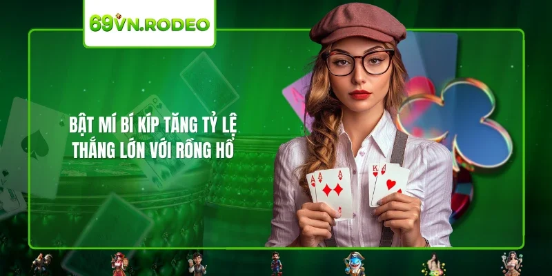 Bật mí bí kíp tăng tỷ lệ thắng lớn với Rồng Hổ