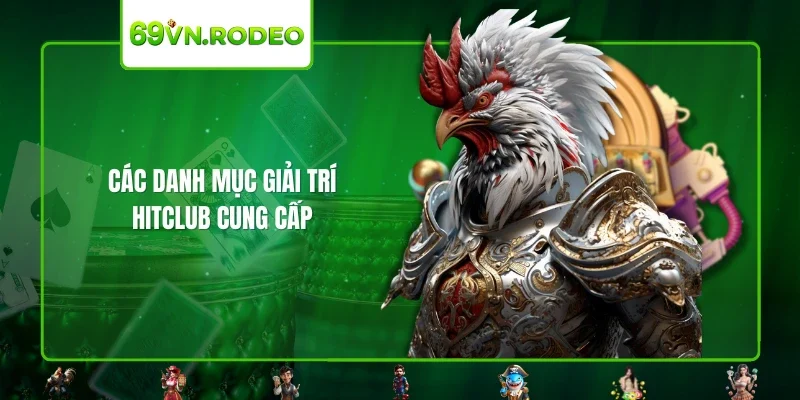 Các danh mục giải trí HITCLUB cung cấp