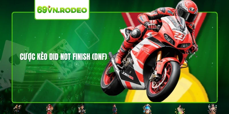 Cược kèo Did Not Finish (DNF) Cược kèo Did Not Finish (DNF)