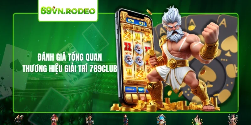 Đánh giá tổng quan thương hiệu giải trí 789CLUB Đánh giá tổng quan thương hiệu giải trí 789CLUB