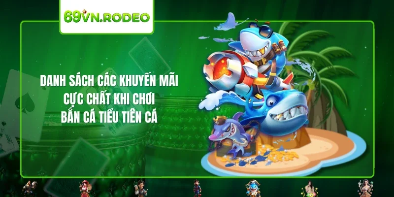 Danh sách các khuyến mãi cực chất khi chơi bắn cá tiểu tiên cá