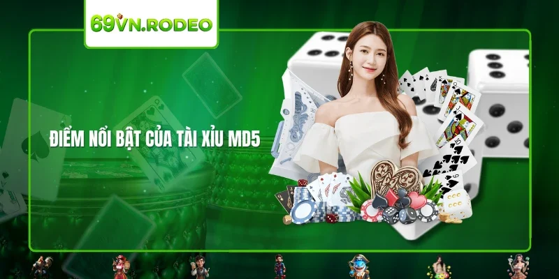 Điểm nổi bật của tài xỉu MD5