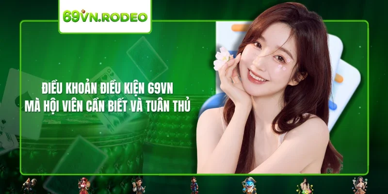 Điều khoản điều kiện 69VN mà hội viên cần biết và tuân thủ