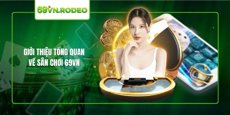 Giới thiệu tổng quan về sân chơi 69VN