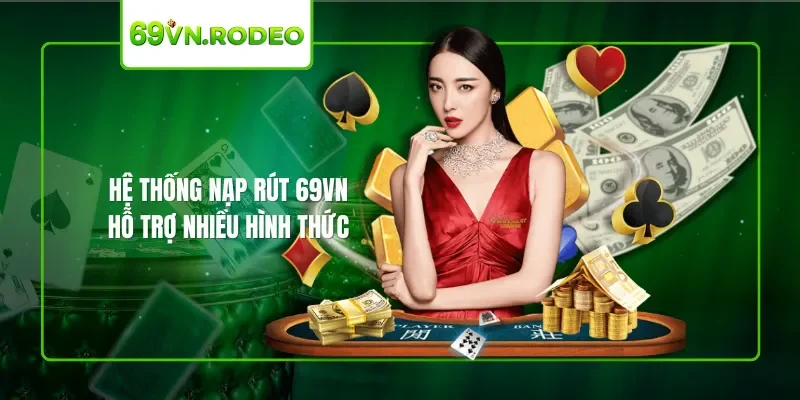 Hệ thống nạp rút 69VN hỗ trợ nhiều hình thức