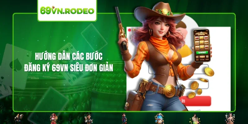 Hướng dẫn các bước đăng ký 69VN siêu đơn giản