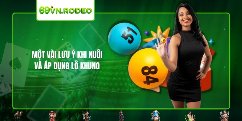 Một vài lưu ý khi nuôi và áp dụng lô khung Một vài lưu ý khi nuôi và áp dụng lô khung