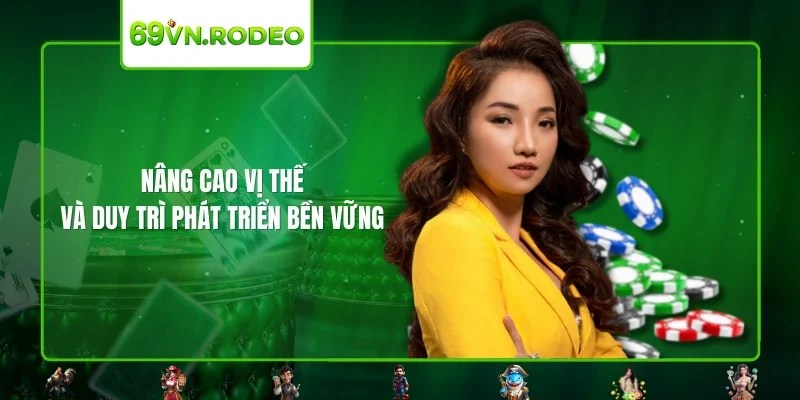 Nâng cao vị thế và duy trì phát triển bền vững