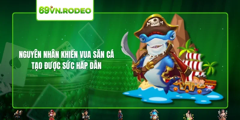 Nguyên nhân khiến vua săn cá tạo được sức hấp dẫn