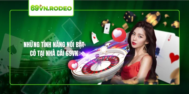 Những tính năng nổi bật có tại nhà cái 69VN