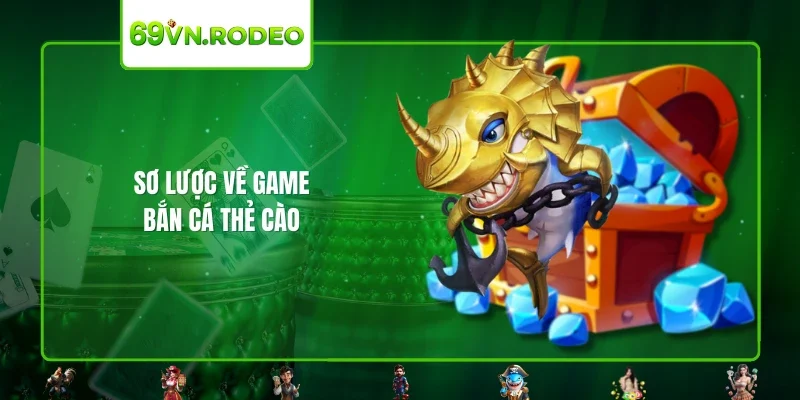 Sơ lược về game bắn cá thẻ cào Sơ lược về game bắn cá thẻ cào