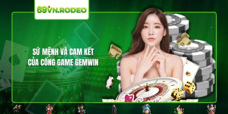 Sứ mệnh và cam kết của cổng game GEMWIN 