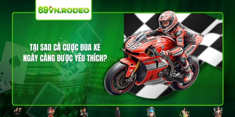 Tại sao cá cược đua xe ngày càng được yêu thích? Tại sao cá cược đua xe ngày càng được yêu thích?