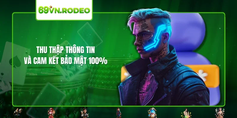 Thu thập thông tin và cam kết bảo mật 100%