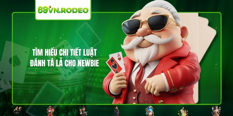 Tìm hiểu chi tiết luật đánh tá lả cho newbie