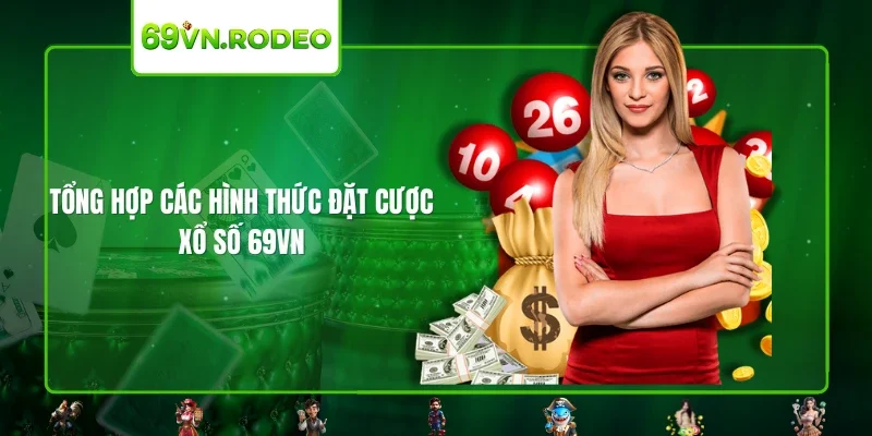 Tổng hợp các hình thức đặt cược xổ số 69VN